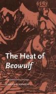 The Heat Of Beowulf di Daniel C. Remein edito da Manchester University Press