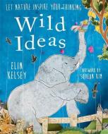 Wild Ideas di Elin Kelsey edito da Hachette Children's Group