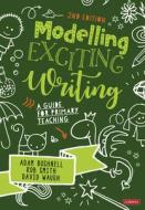 Modelling Exciting Writing di Adam Bushnell, Rob Smith, David Waugh edito da SAGE Publications Ltd