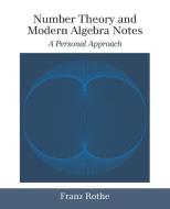 Number Theory and Modern Algebra Notes di Franz Rothe edito da iUniverse