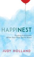 Happinest: Finding Fulfillment When Your Kids Leave Home di Judy Holland edito da ROWMAN & LITTLEFIELD
