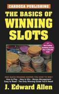 The Basics of Winning Slots, 4th Edition di J. Edward Allen edito da Cardoza Publishing