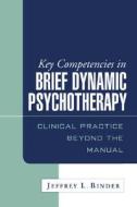 Key Competencies in Brief Dynamic Psychotherapy di Jeffrey L. Binder edito da Guilford Publications