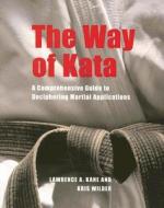 The Way of Kata di Lawrence A. Kane, Kris Wilder edito da YMAA Publication Center