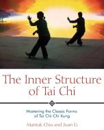 The Inner Structure of Tai Chi di Mantak Chia, Juan Li edito da Inner Traditions Bear and Company