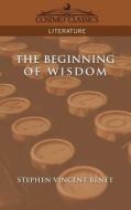 The Beginning of Wisdom di Stephen Vincent Benet edito da COSIMO INC