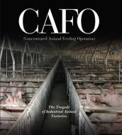Cafo: The Tragedy of Industrial Animal Factories di Daniel Imhoff edito da EARTH AWARE EDITIONS