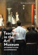 Teaching in the Art Museum - Interpretation as Experience di Rika Burnham, Elliott Kai-Kee edito da Getty Trust Publications