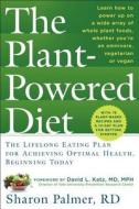 The Plant-Powered Diet: The Lifelong Eating Plan for Achieving Optimal Health, Beginning Today di Sharon Palmer edito da EXPERIMENT