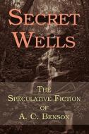 Secret Wells di Arthur Christopher Benson edito da Coachwhip Publications