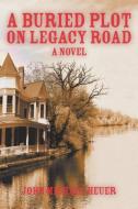 A Buried Plot on Legacy Road di John Michael Heuer edito da Strategic Book Publishing & Rights Agency, LLC