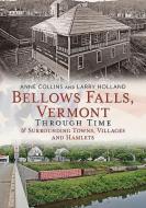 Bellows Falls, Vermont Through Time & Surrounding Towns Villages and Hamlets di Anne Collins, Larry Holland edito da ARCADIA PUB (SC)