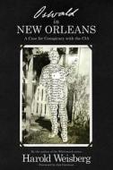 Oswald in New Orleans: A Case for Conspiracy with the CIA di Harold Weisberg edito da SKYHORSE PUB