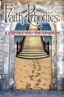 Faith Phonics: A Journey into the KIngdom di Melvin C. Echard edito da XULON PR