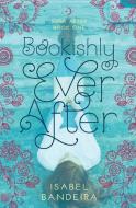 Bookishly Ever After di Isabel Bandeira edito da Spencer Hill Press