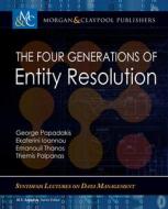 The Four Generations of Entity Resolution di George Papadakis, Ekaterini Ioannou, Emanouil Thanos edito da MORGAN & CLAYPOOL