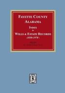 Fayette County, Alabama Index to Wills and Estates, 1851-1974 di Newell, Jeanie Newell edito da SOUTHERN HISTORICAL PR INC