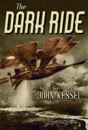 The Dark Ride: The Best Short Fiction of John Kessel di John Kessel edito da SUBTERRANEAN PR
