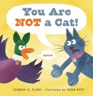 You Are Not a Cat! di Sharon G. Flake edito da ASTRA HOUSE