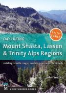 Day Hiking: Mount Shasta, Lassen & Trinity: Alps Regions, Redding, Castle Crags, Marble Mountains, Lava Beds di John Soares edito da MOUNTAINEERS BOOKS