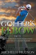 Golfer's Elbow Facts di Michelle Hudson edito da Cedric DUFAY