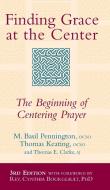 Finding Grace at the Center (3rd Edition): The Beginning of Centering Prayer di M. Basil Pennington, Thomas Keating, Thomas E. Clarke edito da SKYLIGHT PATHS