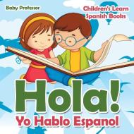 Hola! Yo Hablo Espanol | Children's Learn Spanish Books di Baby edito da Baby Professor
