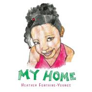 My Home di Fontaine-Youngs Heather Fontaine-Youngs edito da Trafford Publishing