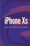 iPhone XS: Tips, Features & Secrets di Prefect Press edito da LIGHTNING SOURCE INC