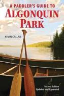 A Paddler's Guide to Algonquin Park di Kevin Callan edito da BOSTON MILLS PR