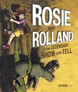 Rosie and Rolland in the Legendary Show-And-Tell edito da Owlkids