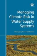 Managing Climate Risk In Water Supply Systems edito da Iwa Publishing