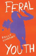 Courtney, P:  Feral Youth di Polly Courtney edito da Troubador Publishing Ltd