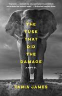 The Tusk That Did the Damage di Tania James edito da Vintage Publishing