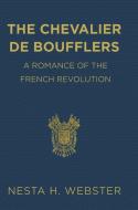 The Chevalier de Boufflers di Nesta H. Webster edito da Lulu.com