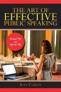 The Art Of Effective Public Speaking: St di RITA CORRAY edito da Lightning Source Uk Ltd
