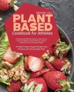 Plant Based Cookbook for Athletes di Michael Gill edito da Michael Gill