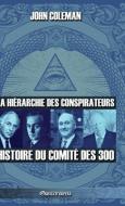 La hiérarchie des conspirateurs: Histoire du comité des 300 di John Coleman edito da OMNIA VERITAS LTD