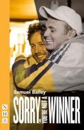 Sorry, You're Not A Winner (NHB Modern Plays) di Samuel Bailey edito da Nick Hern Books
