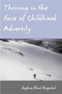 Thriving in the Face of Childhood Adversity di Daphne Blunt Bugental edito da Psychology Press