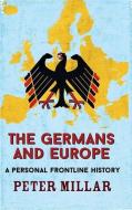 The Germans and Europe: A Personal Frontline History di Peter Millar edito da ARCADIA BOOKS