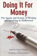Doing It for Money: The Agony and Ecstasy of Writing and Surviving in Hollywood di First Last edito da TALLFELLOW PR
