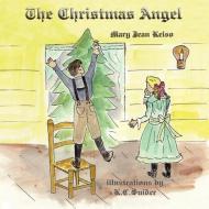 The Christmas Angel di Mary Jean Kelso edito da Guardian Angel Publishing, Inc