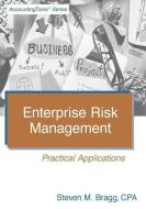 Enterprise Risk Management: Practical Applications di Steven M. Bragg edito da ACCOUNTING TOOLS