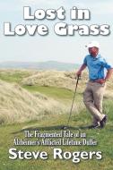 Lost in Love Grass di Steve Rogers edito da Strategic Book Publishing & Rights Agency, LLC