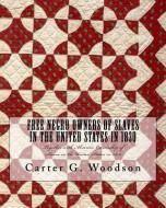 Free Negro Owners of Slaves in the United States in 1830: Together with Absentee Ownership of Slaves in the United State di Carter G. Woodson edito da LIGHTNING SOURCE INC