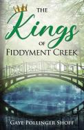 The Kings of Fiddyment Creek di Gaye Pollinger Shoff edito da Yorkshire Publishing
