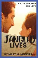 JANGLED LIVES: A STORY OF FEAR AND LOVE di MARY M. MECKLER edito da LIGHTNING SOURCE UK LTD