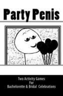 Party Penis: Two Activity Games for Bachelorette & Bridal Celebrations di Bridget Higgins edito da Createspace Independent Publishing Platform