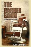 The Barber Boom: Creating a Subculture di Tom Chapman edito da Createspace Independent Publishing Platform